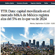 TTR Data: capital movilizado en el mercado M&A de Mxico registra alza del 5% en lo que va de 2024